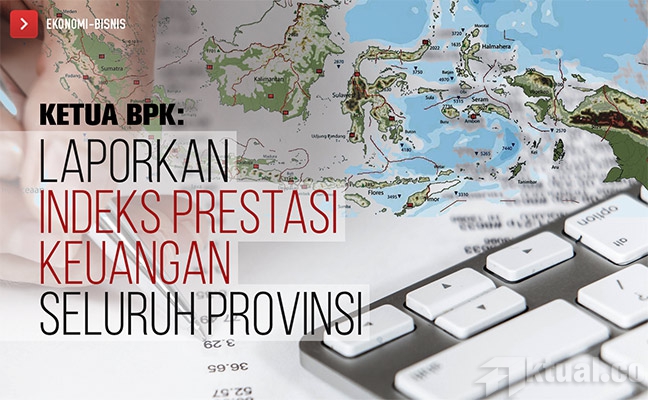 Ketua BPK Minta 34 Provinsi Laporkan Indeks Prestasi Keuangan
