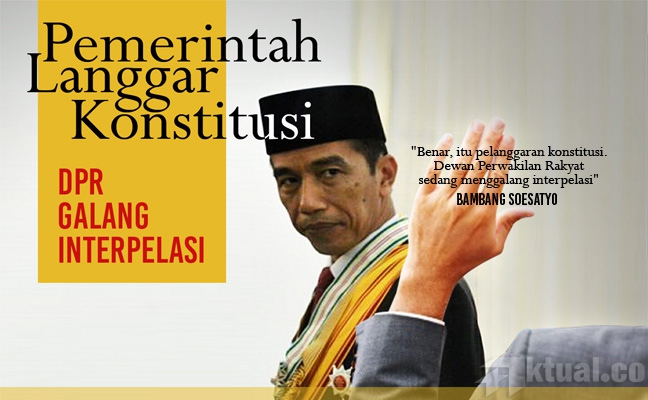 Pemerintahan Jokowi Langgar Konstitusi, DPR Galang Interplasi