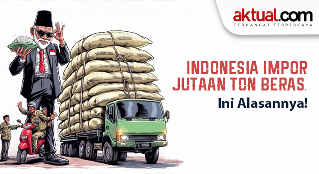 Indonesia Impor Jutaan Ton Beras, Ini Alasannya! - Aktual.com